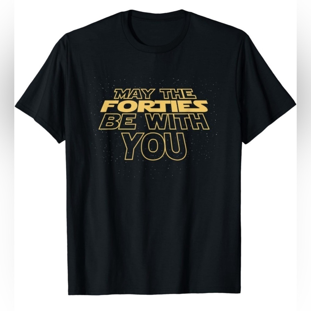 NEW- May the Forties Be With You T-Shirt- Star Wars theme